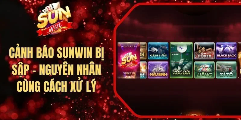 Cảnh Báo Sunwin Bị Sập - Nguyên Nhân Cùng Cách Xử Lý