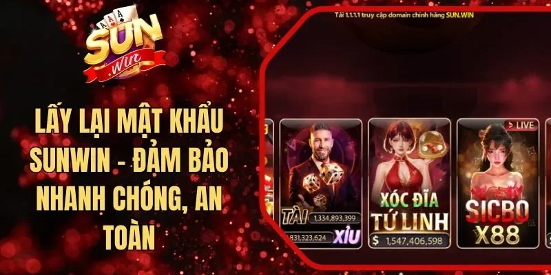 Lấy Lại Mật Khẩu Sunwin - Đảm Bảo Nhanh Chóng, An Toàn