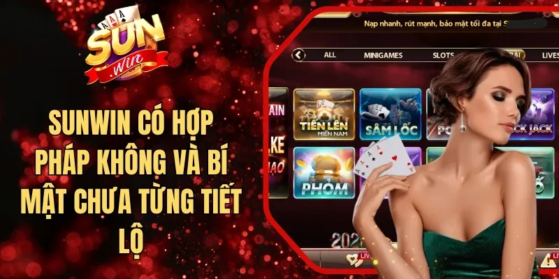 Sunwin Có Hợp Pháp Không Và Bí Mật Chưa Từng Tiết Lộ
