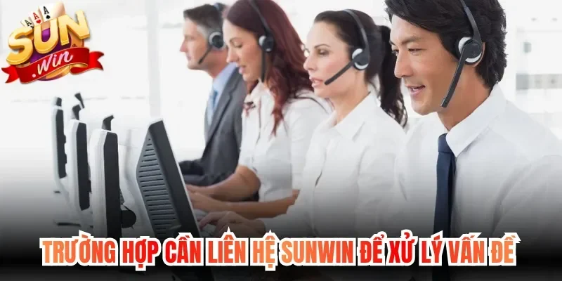 Trường hợp cần liên hệ Sunwin để xử lý vấn đề 